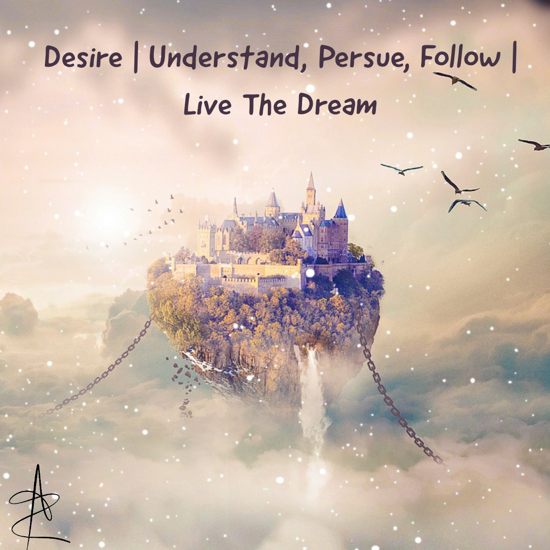 You are currently viewing Desire | Understand, Persue, Follow | Live The Dream